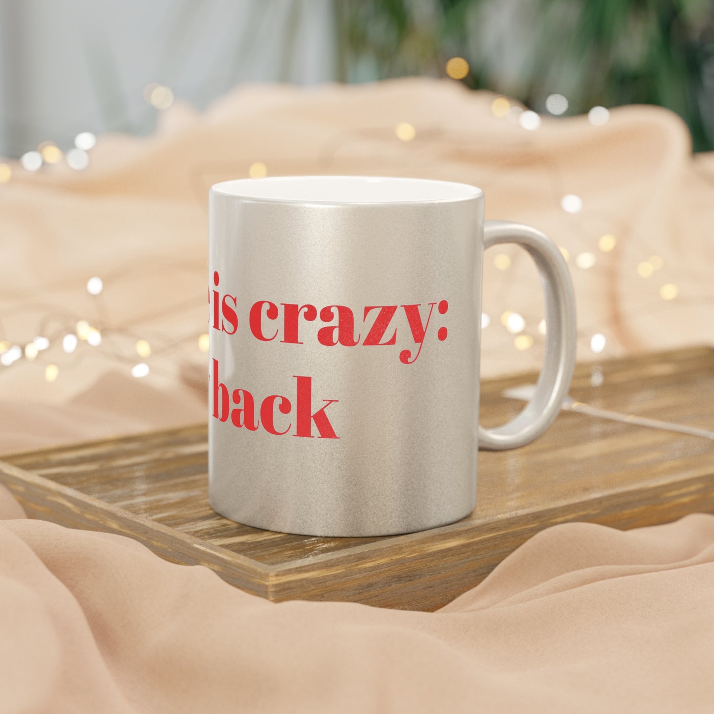 Mug - Metallic Silver"Stay Back, My Wife is Crazy" Funny Design