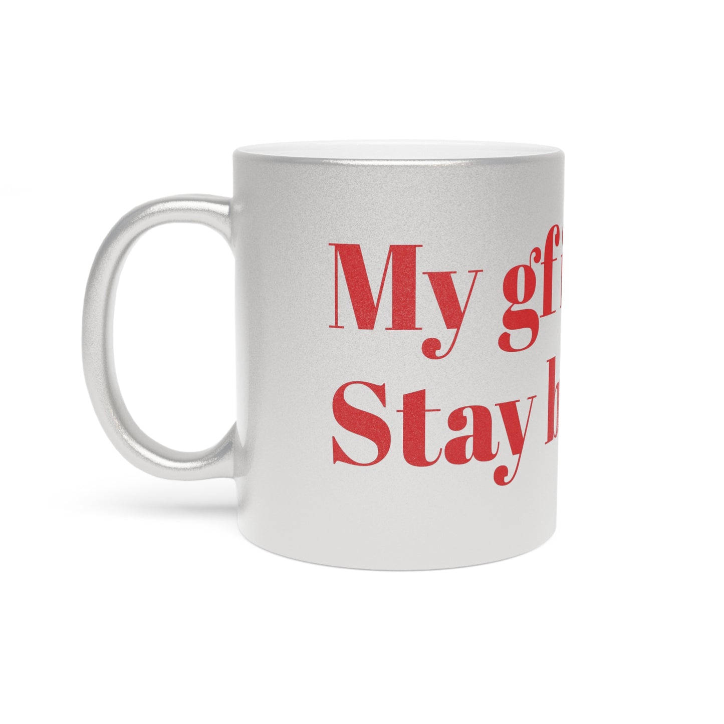 Humorous Metallic Mug - 'My Girlfriend is Crazy, Stay Back'