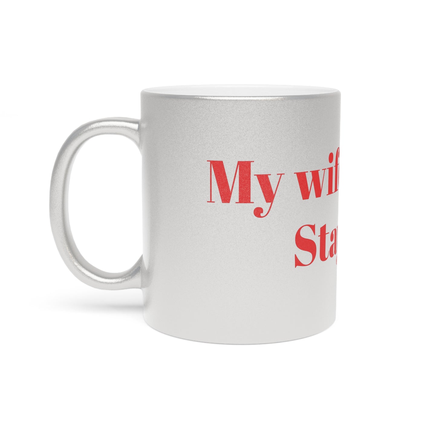 Mug - Metallic Silver"Stay Back, My Wife is Crazy" Funny Design