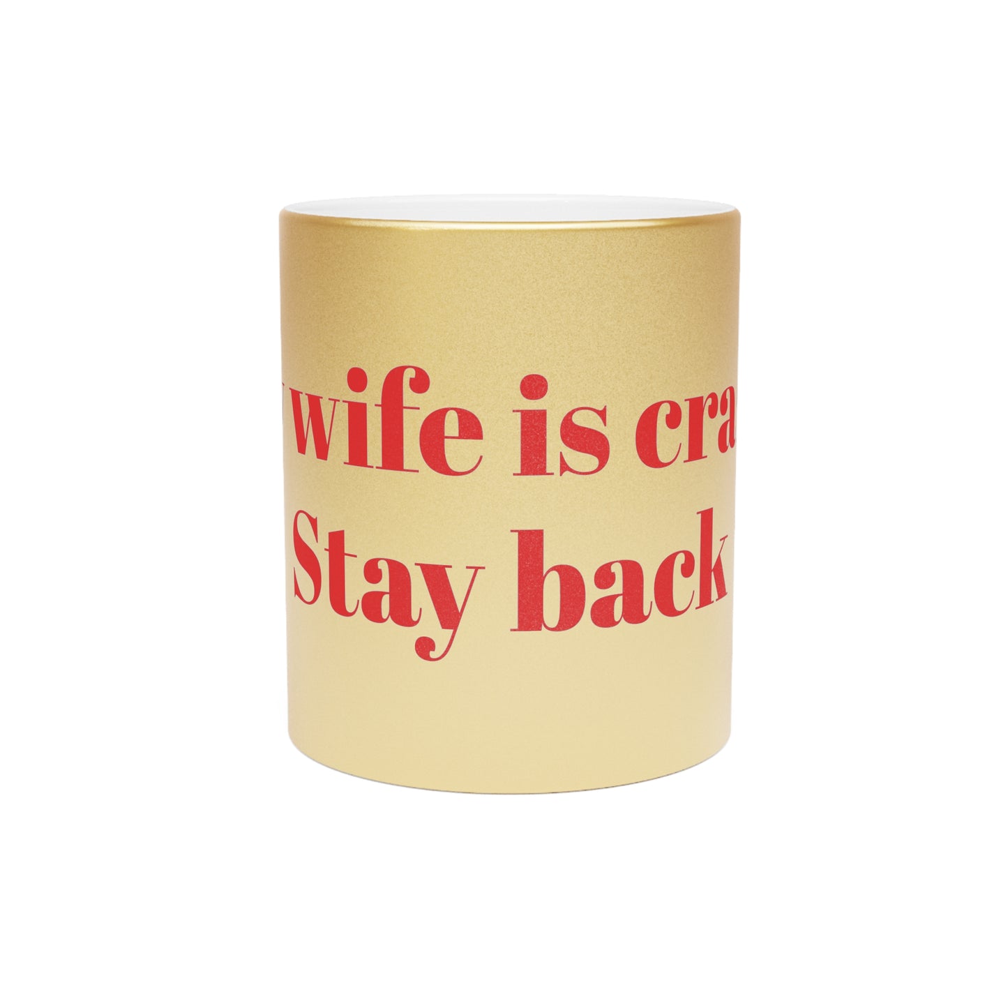 Mug - Metallic Silver"Stay Back, My Wife is Crazy" Funny Design