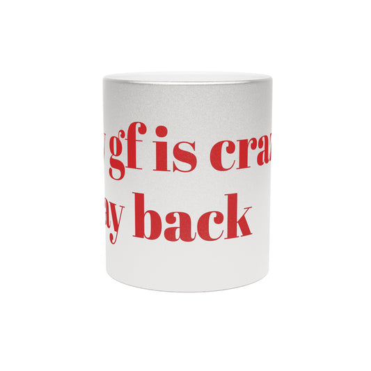 Humorous Metallic Mug - 'My Girlfriend is Crazy, Stay Back'