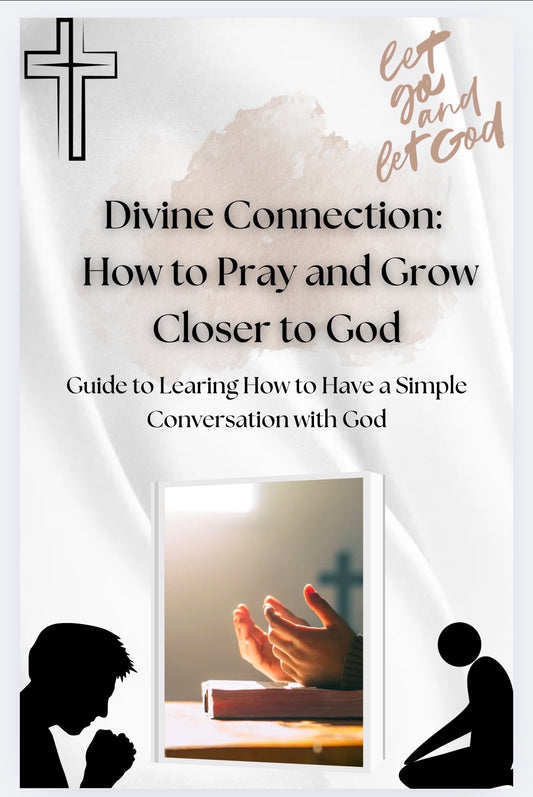 Divine Connection: How to Pray and Grow Closer to God